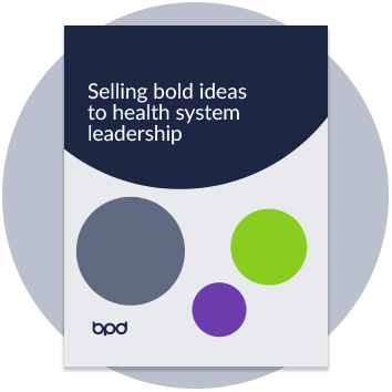 Selling Bold Ideas to Health System Leadership